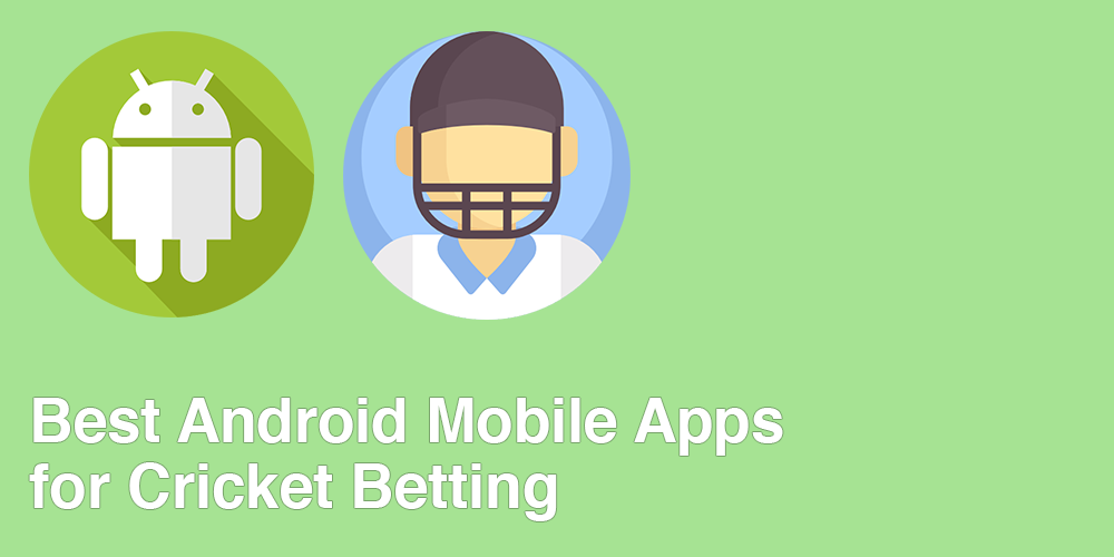 Best Android Mobile Apps for Cricket Betting -